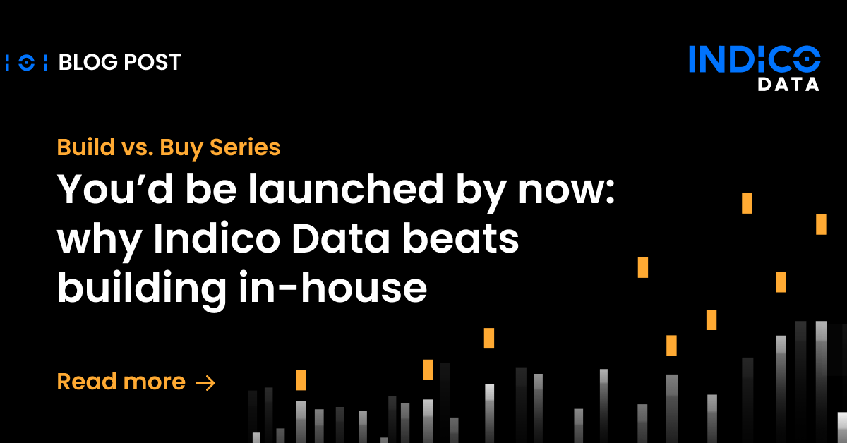 You’d Be Launched by Now: Why Indico Data Beats Building In-House
