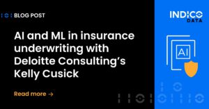 Blog post titled "AI and ML in insurance underwriting with Deloitte Consulting's Kelly Cusick" by Indico Data.