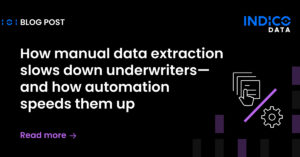 A blog post graphic from Indico Data discusses how manual data extraction slows underwriters and how automation can speed them up.