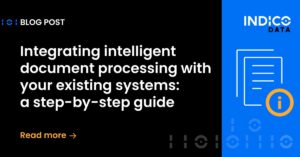 Blog post from Indico Data titled "Integrating intelligent document processing with your existing systems: a step-by-step guide," with a link to read more.