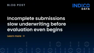 Incomplete submissions slow underwriting before evaluation even begins