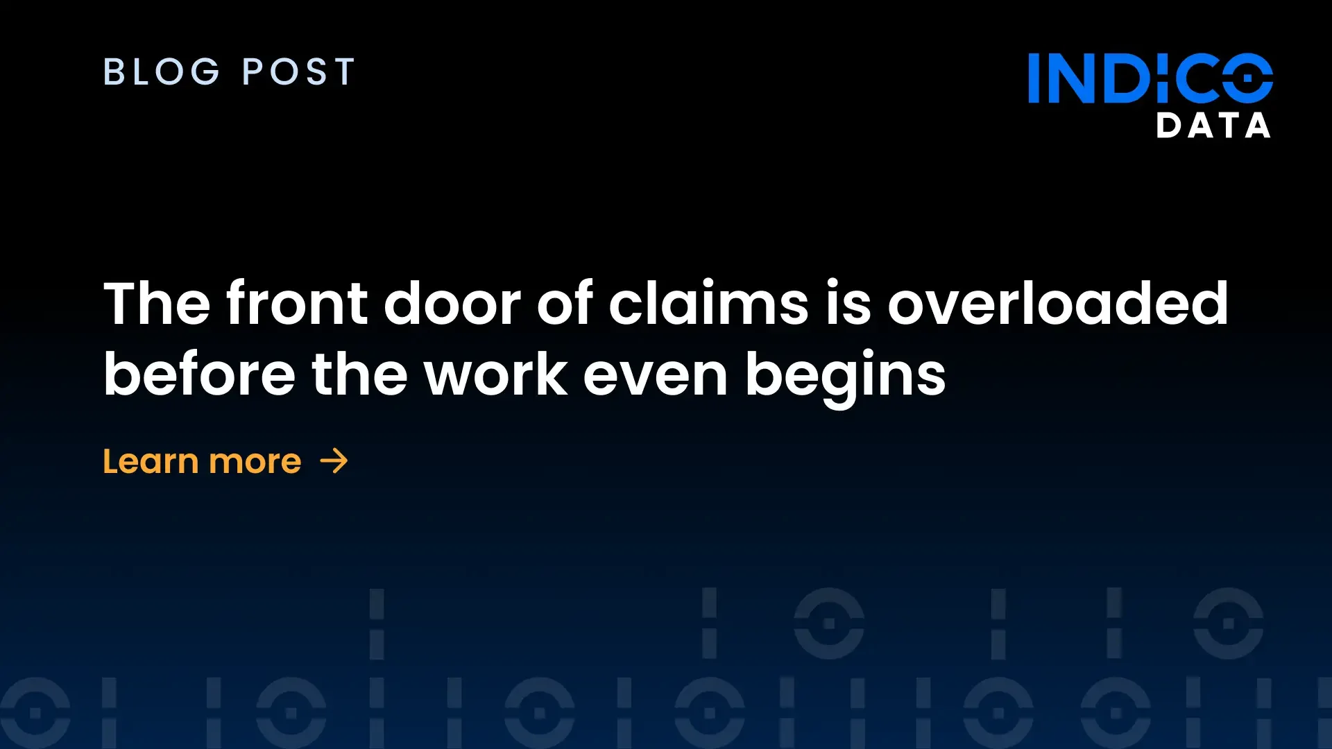 The front door of claims is overloaded before the work even begins ...